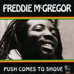 FREDDIE McGREGOR || Push-Comes-To-Shove